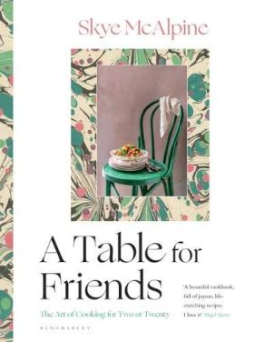 A Table for Friends by Skye McAlpine