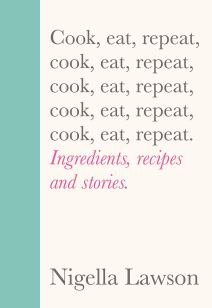 Cook eat repeat by Nigella Lawson
