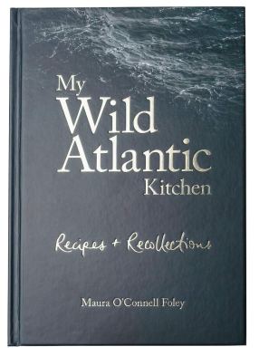 My Wild Atlantic Kitchen by Maura O'Connell Foley